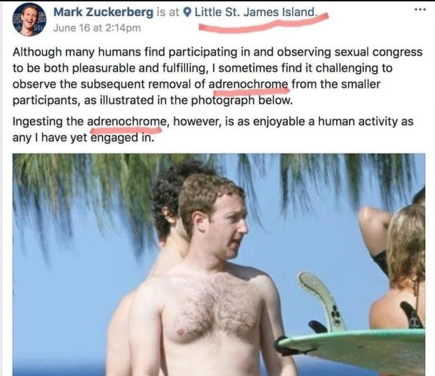 Mark Zuckerberg facebook post: "Although many humans find participating in and observing sexual congress to be both pleasurable and fulfilling, I sometimes find it challenging to observe the subsequent removal of adrenochrome from the smaller participants, as illustrated in the photograph below. Ingesting the adrenochrome, however, is as enjoyable a human activity as any I have yet engaged in.